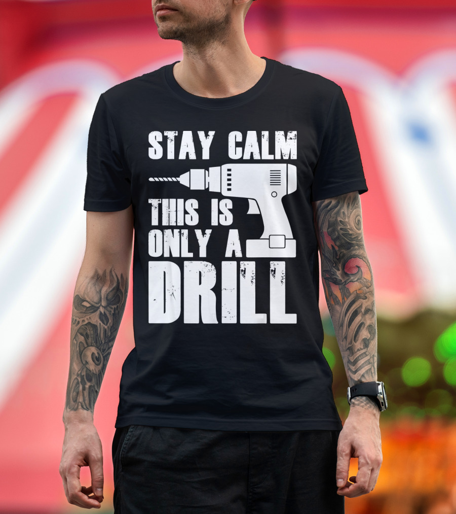 STAY CALM THIS IS ONLY A DRILL T-Shirt