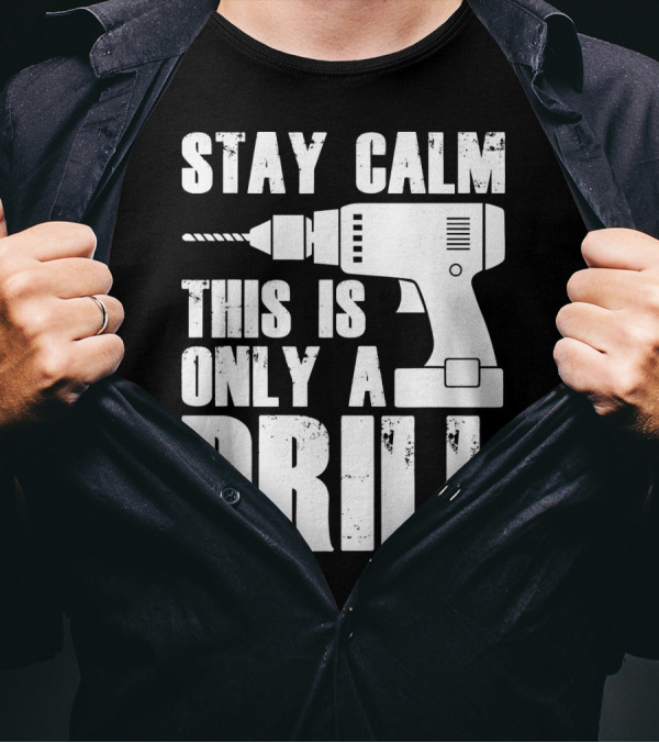 STAY CALM THIS IS ONLY A DRILL T-Shirt