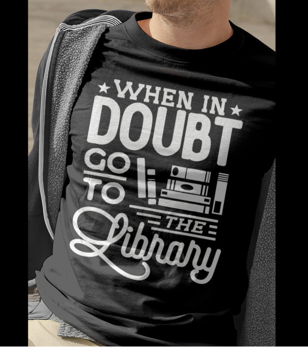 When In Doubt Go To The Library Book Lover T-Shirt
