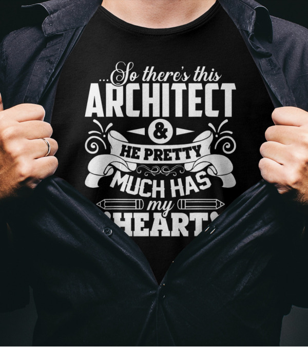 So There's This Architect And He Pretty Much Has My Heart T-Shirt
