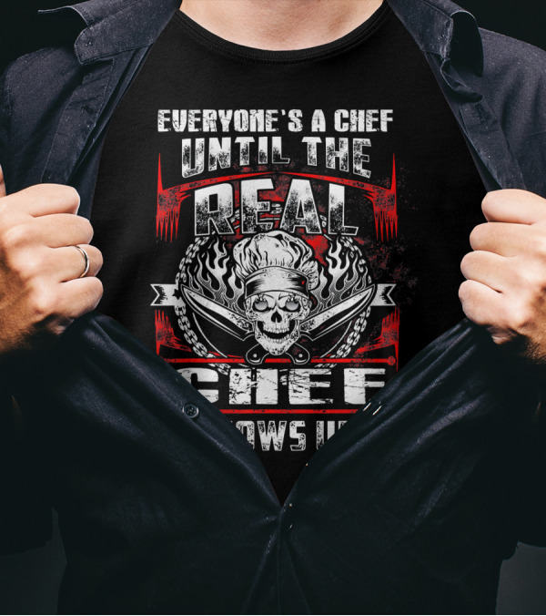 Everyone's A Chef Until The Real Chef Shows Up Skull Knives Flame T-Shirt