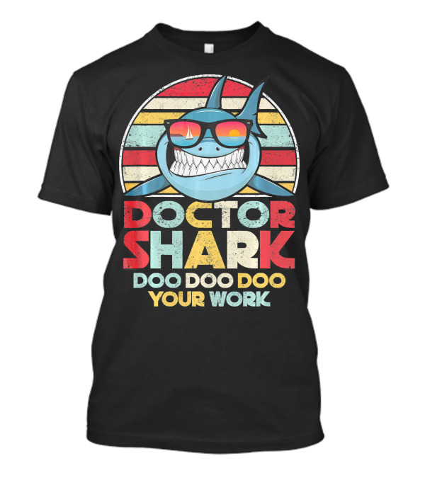 Doctor Shark Doo Doo Doo Your Work Retro Sunglasses T-Shirt