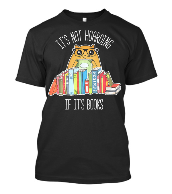 It's Not Hoarding If It's Books Cute Reading Cat Book Lover Geek T-Shirt