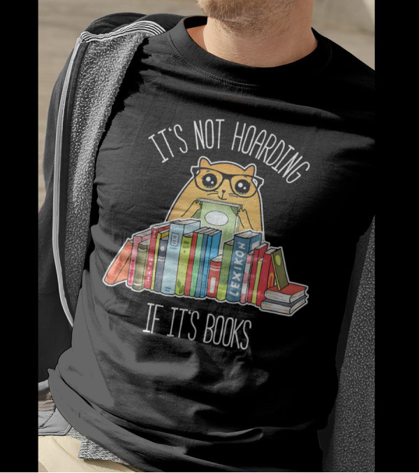 It's Not Hoarding If It's Books Cute Reading Cat Book Lover Geek T-Shirt
