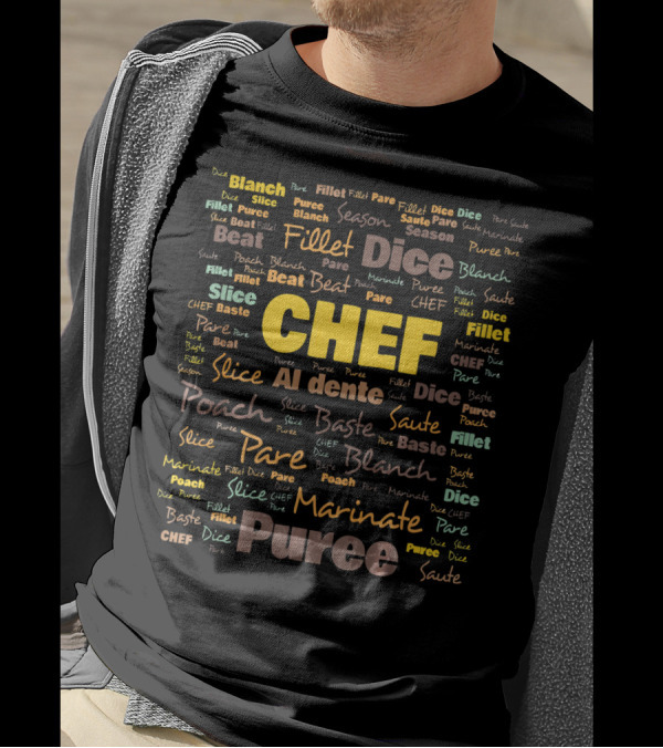 Chef Dice Fillet Poach Slice Puree Saute Al Dente Marinate Beat Blanch Baste Pare Season T-Shirt