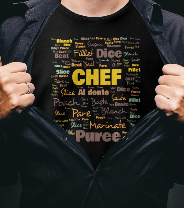 Chef Dice Fillet Poach Slice Puree Saute Al Dente Marinate Beat Blanch Baste Pare Season T-Shirt