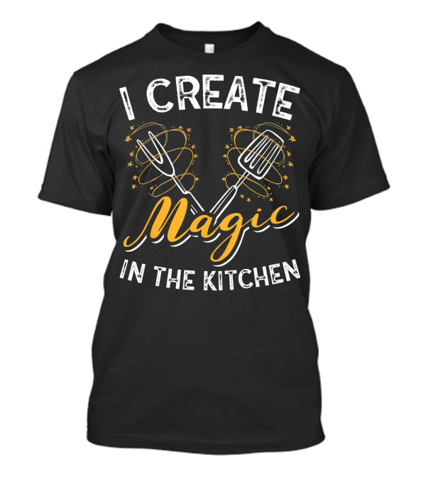 I Create Magic In The Kitchen Culinary Magic Stars Fork Whisk T-Shirt