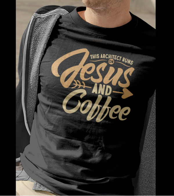 This Architect Runs On Jesus And Coffee T-Shirt