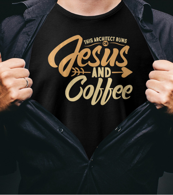 This Architect Runs On Jesus And Coffee T-Shirt