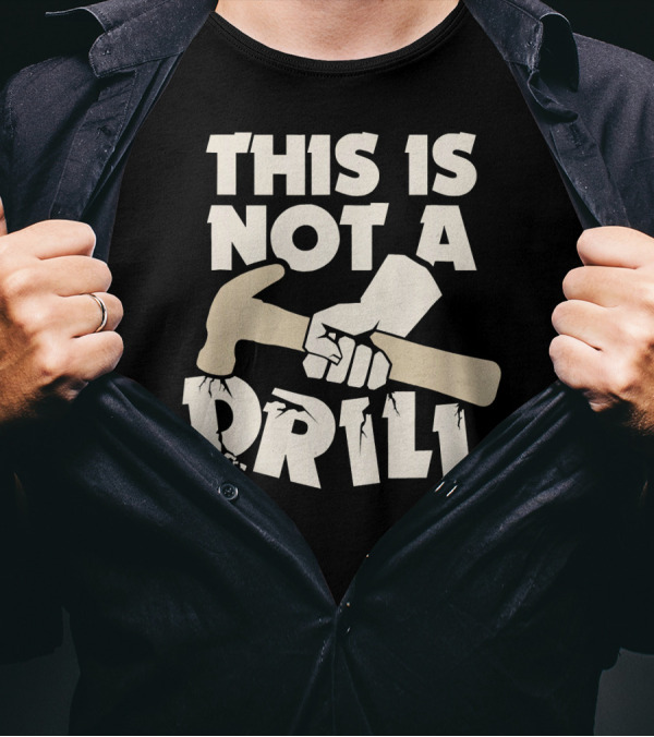 This Is Not A Drill Hammer Carpenters Humor T-Shirt