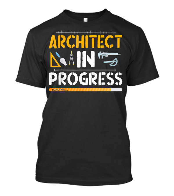 ARCHITECT IN PROGRESS LOADING STUDENT PROD T-Shirt