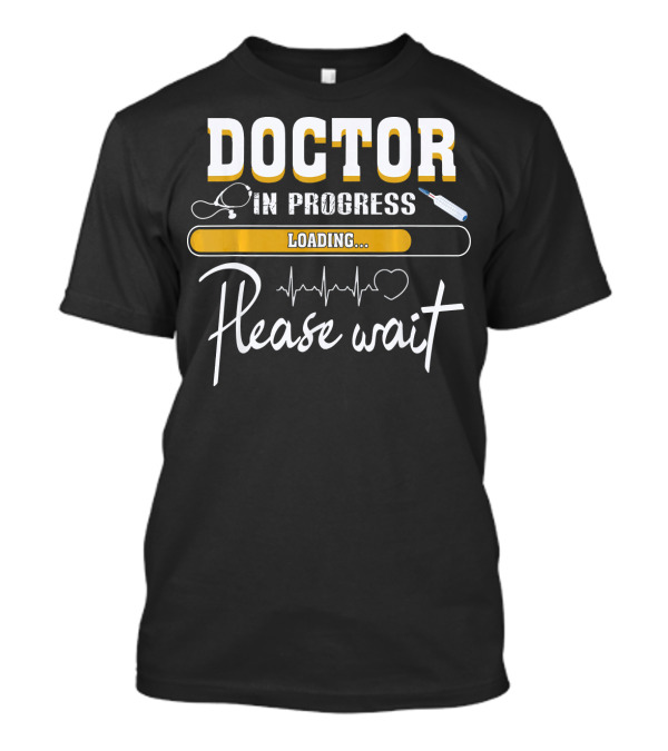 Doctor In Progress Stethoscope Syringe Heartbeat Loading Please Wait T-Shirt