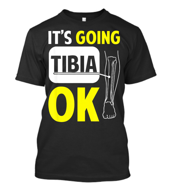 It's Going Tibia Okay Funny Skeletal Pun T-Shirt