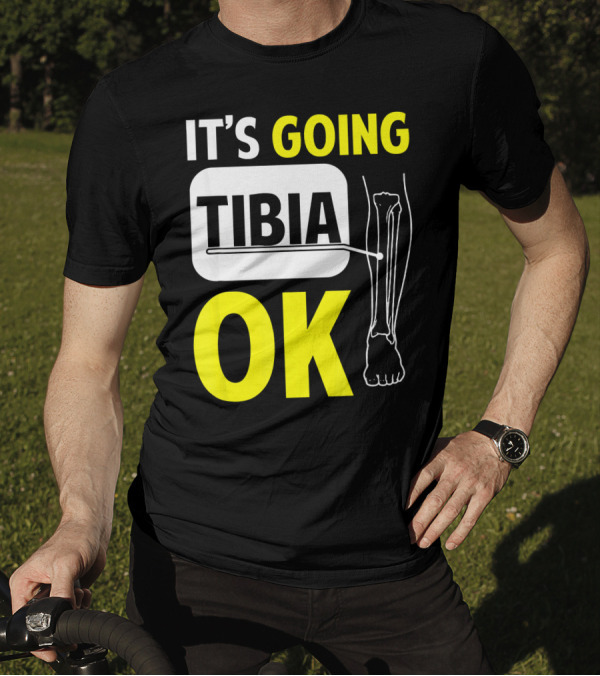 It's Going Tibia Okay Funny Skeletal Pun T-Shirt