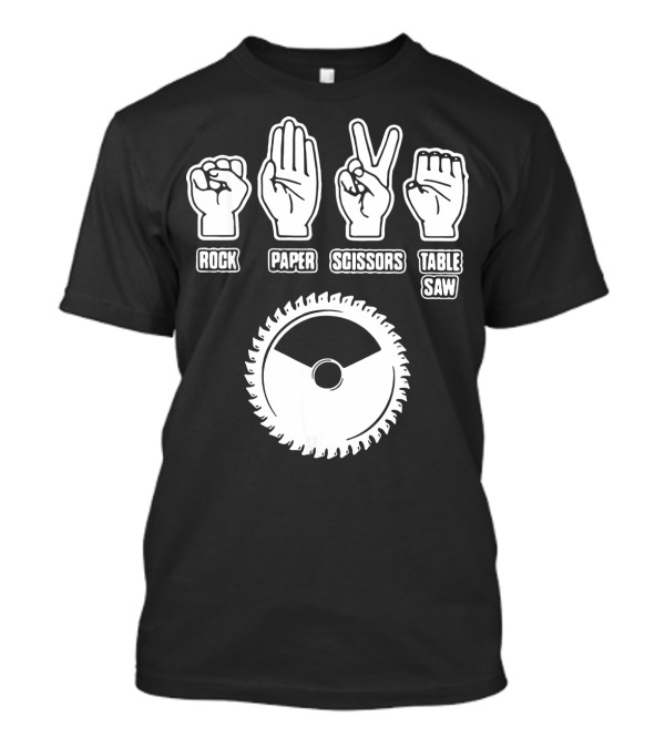 Rock Paper Scissors Table Saw Funny Carpenter T-Shirt