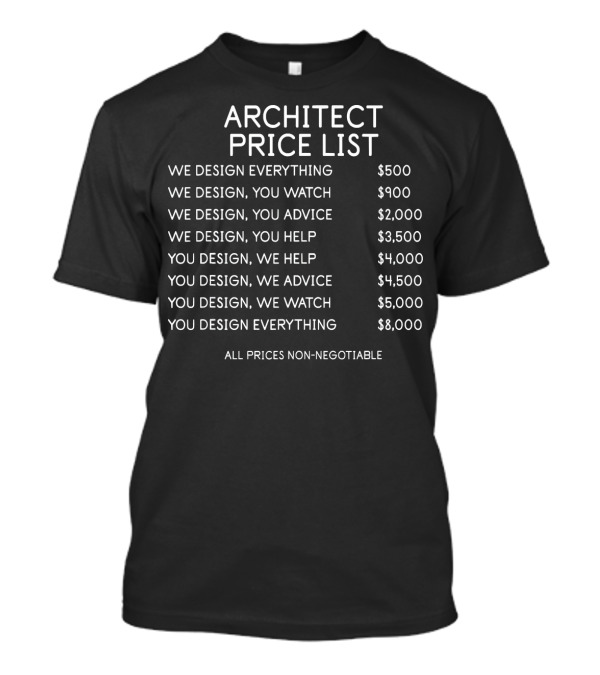 Architect Price List We Design You Watch Advice Help Non-Negotiable T-Shirt