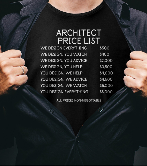 Architect Price List We Design You Watch Advice Help Non-Negotiable T-Shirt