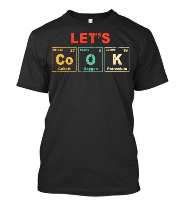 Let's Cook Periodic Table Nerd Geek Chemist T-Shirt