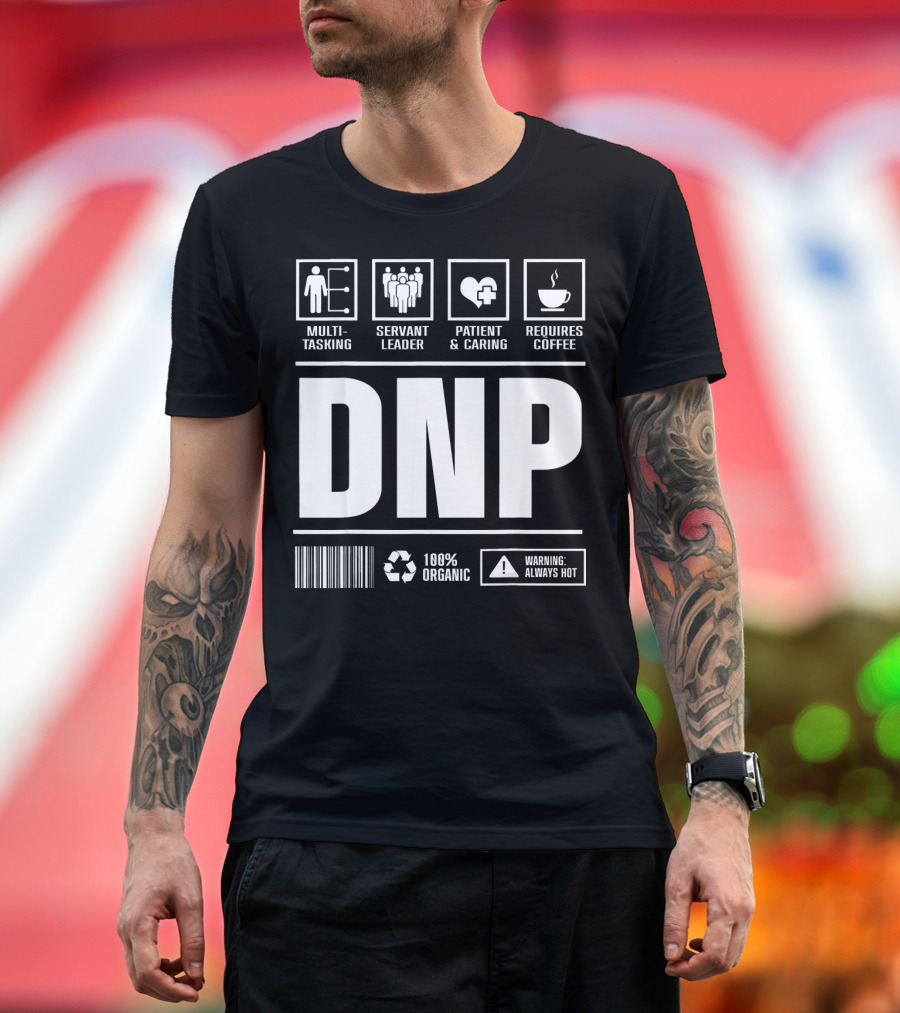 DNP Multitasking Servant Leader Patient Caring Requires Coffee 100% Organic Warning Always Hot T-Shirt