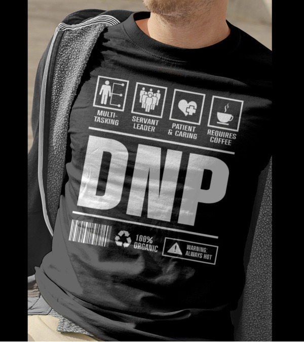 DNP Multitasking Servant Leader Patient Caring Requires Coffee 100% Organic Warning Always Hot T-Shirt