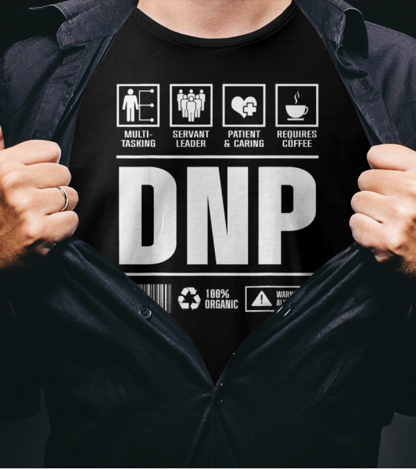 DNP Multitasking Servant Leader Patient Caring Requires Coffee 100% Organic Warning Always Hot T-Shirt