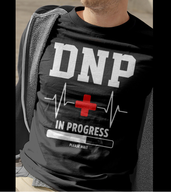DNP In Progress Please Wait Doctor Of Nursing Practice T-Shirt