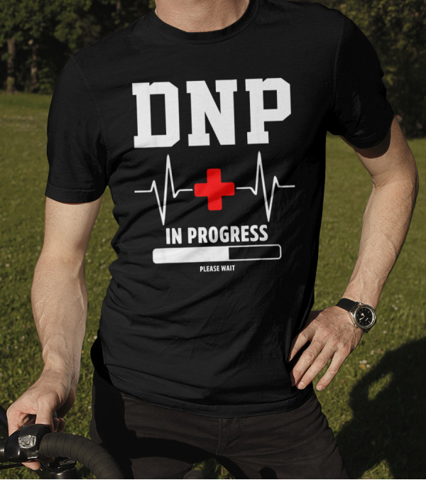 DNP In Progress Please Wait Doctor Of Nursing Practice T-Shirt