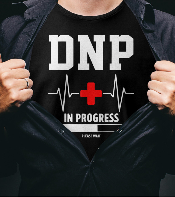 DNP In Progress Please Wait Doctor Of Nursing Practice T-Shirt