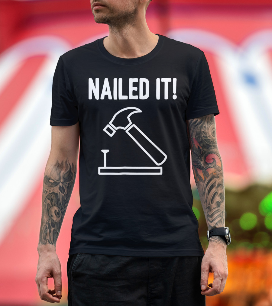 Nailed It Funny Carpenter Hammer and Nail T-Shirt
