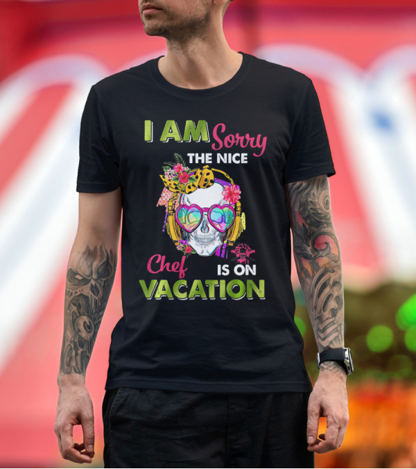 Premium T-Shirt: I Am Sorry The Nice Chef Is On Vacation Skull with Headphones and Flowers T-Shirt I Am Sorry The Nice Chef Is On Vacation Skull with Headphones and Flowers T-Shirt