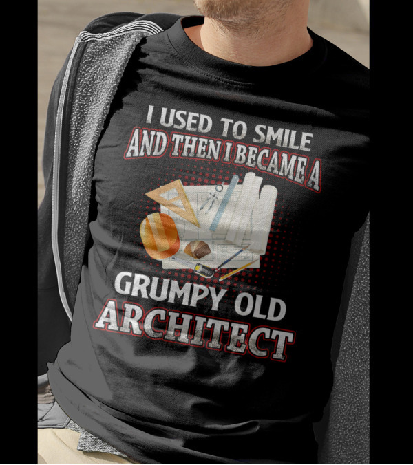 I Used To Smile And Then I Became A Grumpy Old Architect T-Shirt
