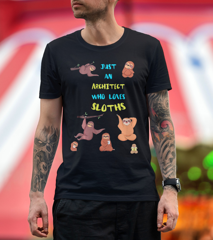 Just an Architect Who Loves Sloths Playful Cute Sloth Collection T-Shirt