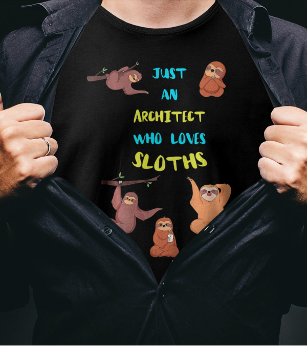 Just An Architect Who Loves Sloths Playful Cute Sloth Collection T-Shirt