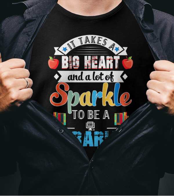 It Takes A Big Heart And A Lot Of Sparkle To Be A Librarian T-Shirt