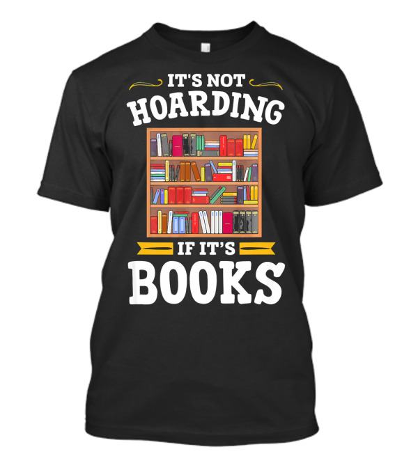 It's Not Hoarding If It's Books Library Lit T-Shirt