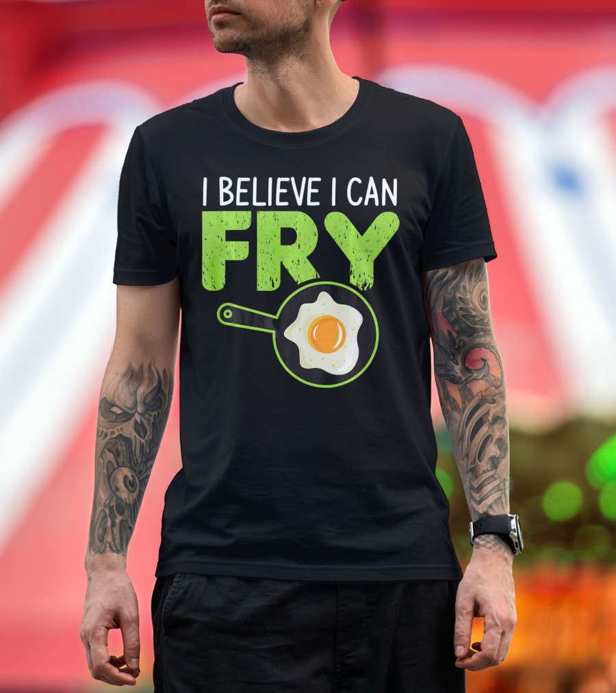 I Believe I Can Fry Funny Cooking with Fried Egg and Frying Pan T-Shirt