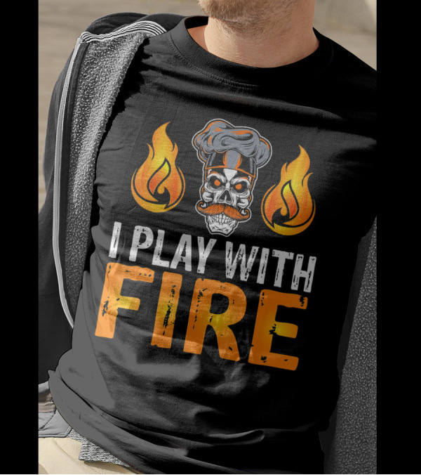 I Play With Fire Chef Skull With Flames T-Shirt