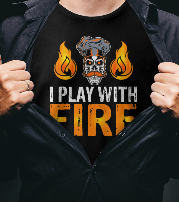 I Play With Fire Chef Skull With Flames T-Shirt