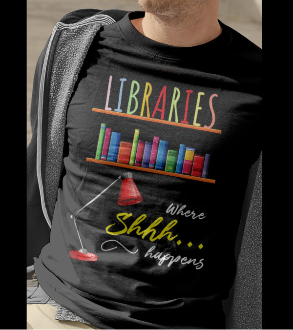 Libraries Where Shhh Happens Funny Libra Lamp And Books T-Shirt