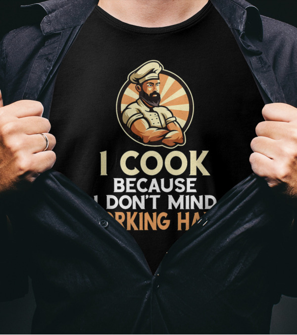 I Cook Because I Don't Mind Working Hard Retro Chef T-Shirt