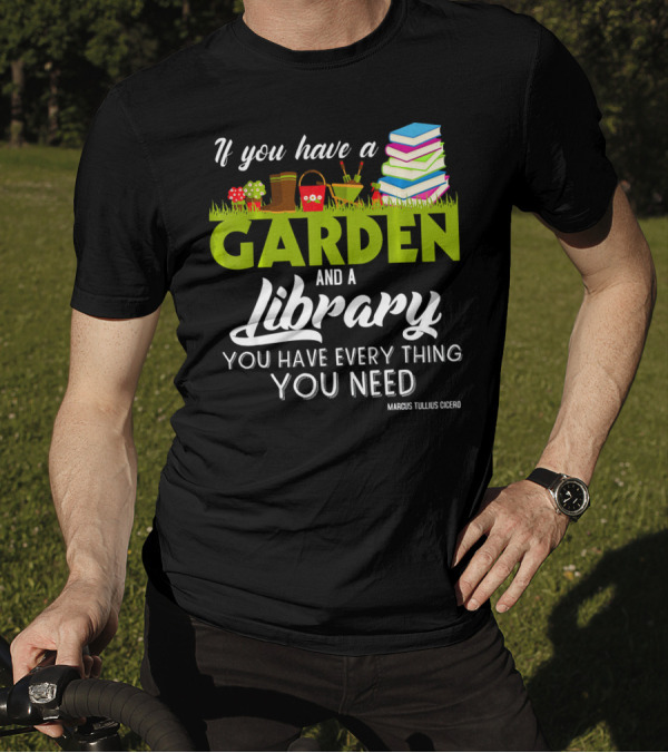 If You Have A Garden And A Library You Have Everything You Need Marcus Tullius Cicero T-Shirt