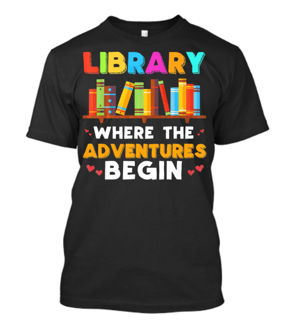 Library Where The Adventures Begin With Colorful Books And Hearts T-Shirt