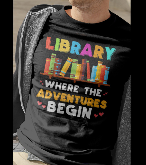 Library Where The Adventures Begin With Colorful Books And Hearts T-Shirt