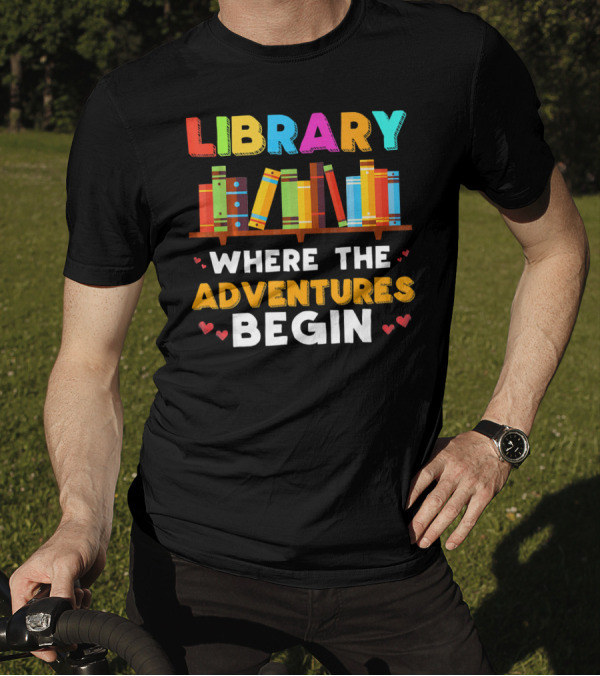 Library Where The Adventures Begin With Colorful Books And Hearts T-Shirt
