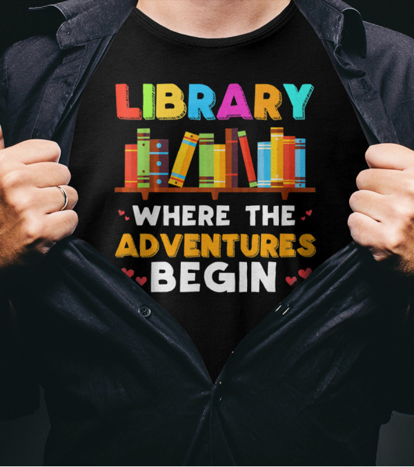 Library Where The Adventures Begin With Colorful Books And Hearts T-Shirt