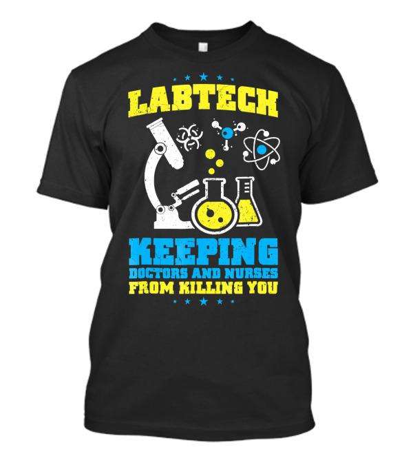 LABTECH Keeping Doctors And Nurses From Killing You T-Shirt