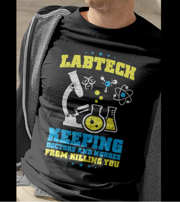 LABTECH Keeping Doctors And Nurses From Killing You T-Shirt