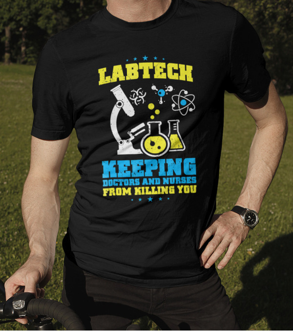 LABTECH Keeping Doctors And Nurses From Killing You T-Shirt