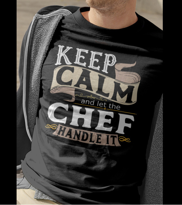 Keep Calm And Let The Chef Handle It T-Shirt