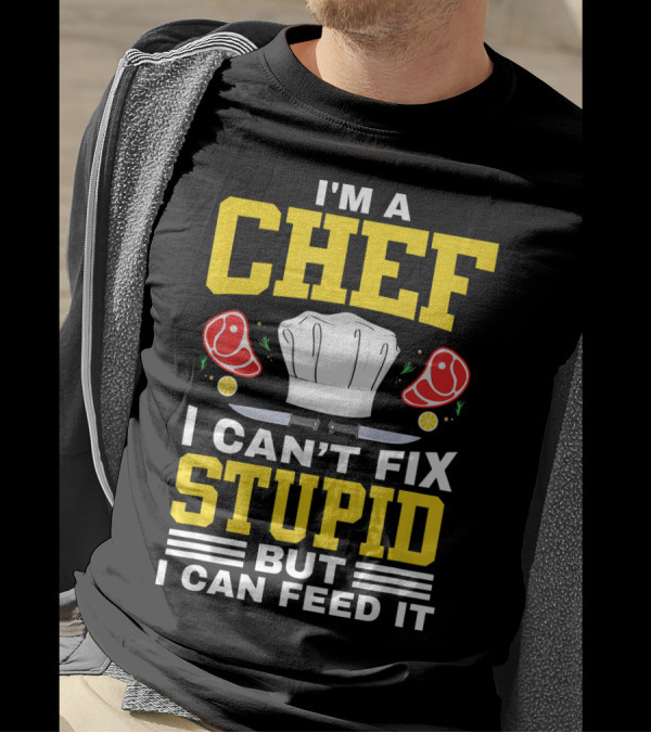 I'm A Chef I Can't Fix Stupid But I Can Feed It Chef Hat Knife Meat Peppers T-Shirt